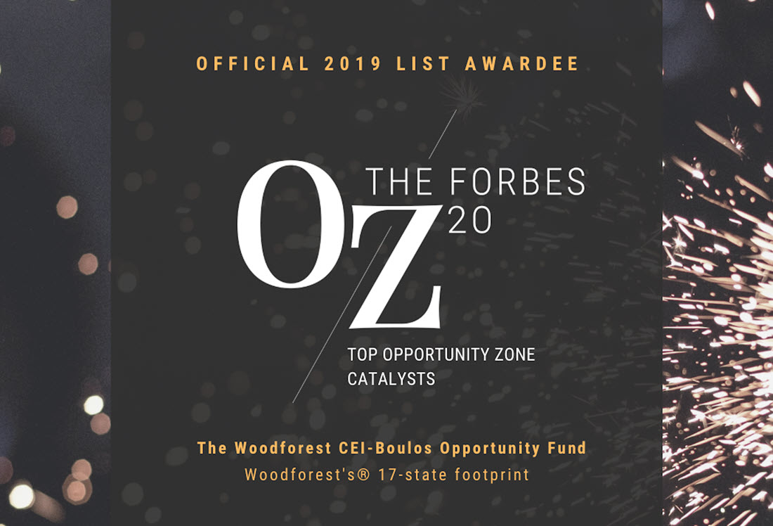 Official 2019 List Awardee. OZ The Forbes 20. Top Opportunity Zone Catalysts. The Woodforest CEI-Boulos Opportunity Fund. Woodforest's 17-state footprint